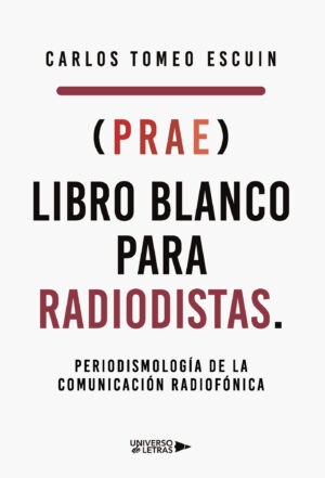 (PRAE) LIBRO BLANCO PARA RADIODISTAS. PERIODISMOLOGÍA DE LA COMUNICACIÓN RADIOFÓNICA