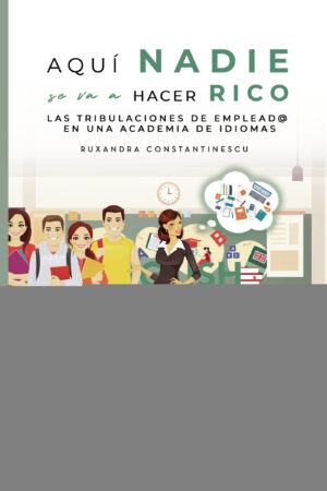 AQUÍ NADIE SE VA A HACER RICO. LAS TRIBULACIONES DE EMPLEAD@ EN UNA ACADEMIA DE IDIOMAS