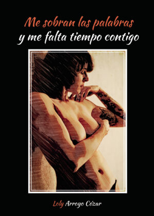 ME SOBRAN LAS PALABRAS Y ME FALTA TIEMPO CONTIGO