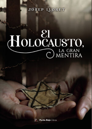 EL HOLOCAUSTO, LA GRAN MENTIRA