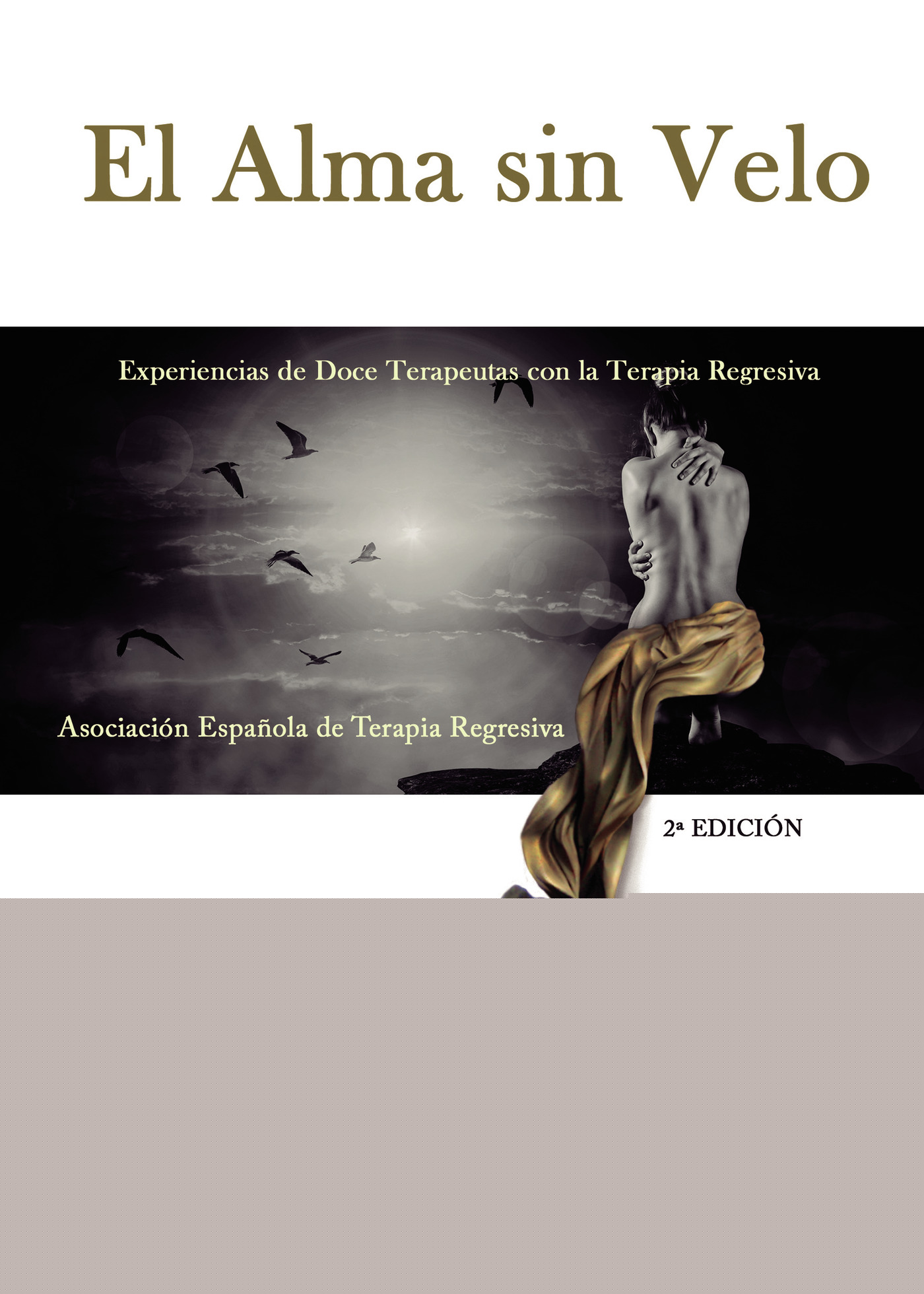 EL ALMA SIN VELO (EXPERIENCIAS DE DOCE TERAPEUTAS CON LA TERAPIA REGRESIVA)