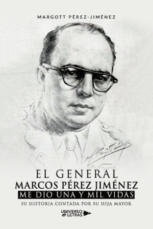 EL GENERAL MARCOS PÉREZ JIMÉNEZ ME DIO UNA Y MIL VIDAS