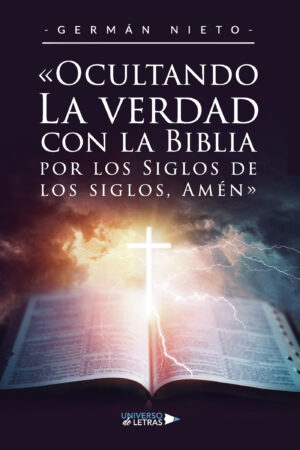 OCULTANDO LA VERDAD CON LA BIBLIA POR LOS SIGLOS DE LOS SIGLOS, AMÉN