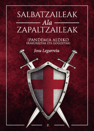 SALBATZAILEAK ALA ZAPALTZAILEAK. ( PANDEMIA ALDIKO IRAKURKETAK ETA GOGOETAK )