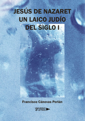 JESÚS DE NAZARET. UN LAICO JUDÍO DEL SIGLO I