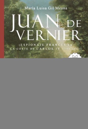 JUAN DE VERNIER (ESPIONAJE FRANCÉS EN LA CORTE DE CARLOS IV 1790-1791)