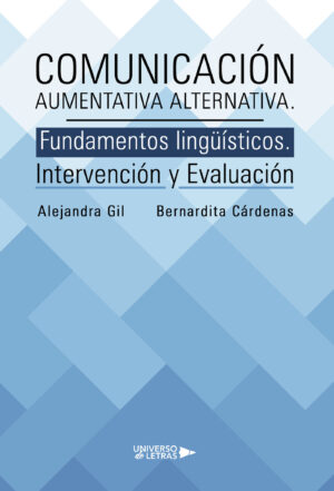 COMUNICACIÓN AUMENTATIVA ALTERNATIVA. FUNDAMENTOS LINGÜÍSTICOS. INTERVENCIÓN Y EVALUAC