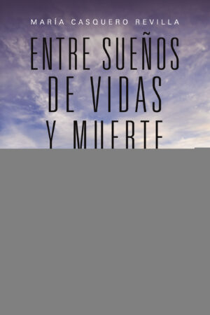 ENTRE SUEÑOS DE VIDAS Y MUERTE