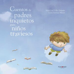 CUENTOS DE PADRES INQUIETOS PARA NIÑOS TRAVIESOS