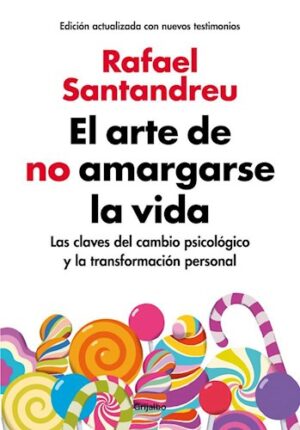 EL ARTE DE NO AMARGARSE LA VIDA - LAS CLAVES DEL CAMBIO PSICOLOGICO