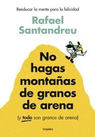 NO HAGAS MONTANAS DE GRANOS DE ARENA