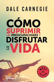 COMO SUPRIMIR LAS PREOCUPACIONES Y DISFRUTAR DE LA VIDA