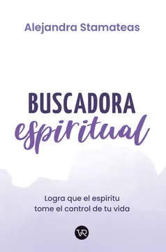 BUSCADORA ESPIRITUAL - LOGRA QUE EL ESPIRITU TOME EL CONTROL DE TU VIDA