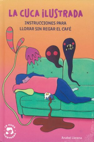 INSTRUCCIONES PARA LLORAR SIN REGAR EL CAFE