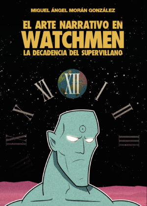 EL ARTE NARRATIVO EN WATCHMEN: LA DECADENCIA DEL SUPERVILLANO