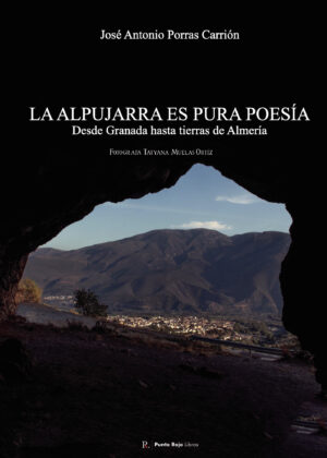 LA ALPUJARRA ES PURA POESÍA DESDE TIERRAS DE GRANADA HASTA TIERRAS DE ALMERÍA