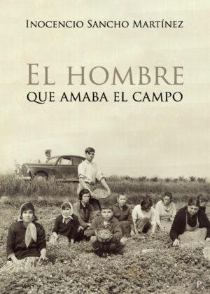 INOCENCIO SANCHO MARTÍNEZ. EL HOMBRE QUE AMABA EL CAMPO
