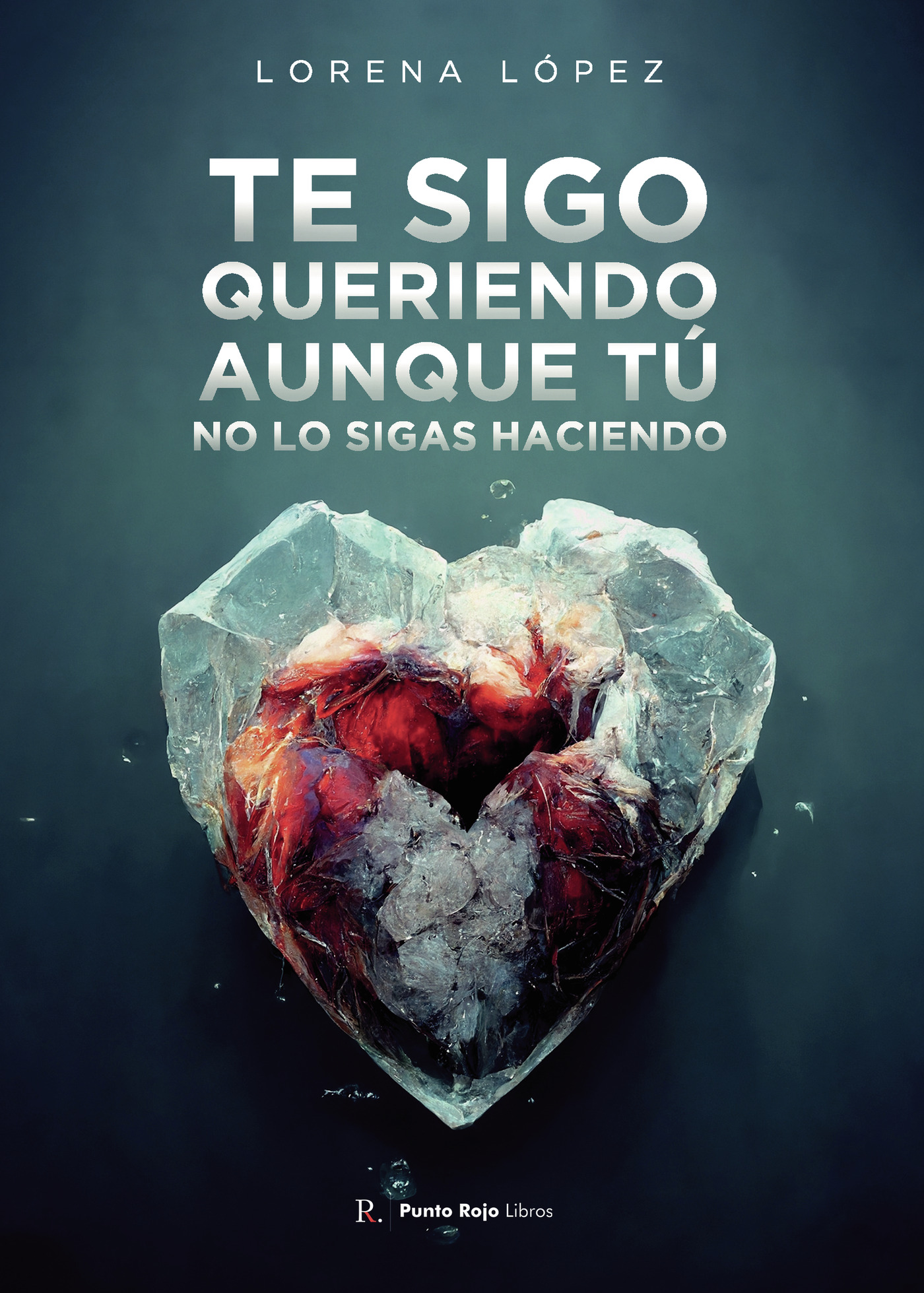 TE SIGO QUERIENDO, AUNQUE TÚ NO LO SIGAS HACIENDO