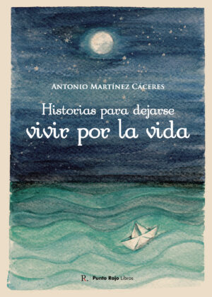 HISTORIAS PARA DEJARSE VIVIR POR LA VIDA