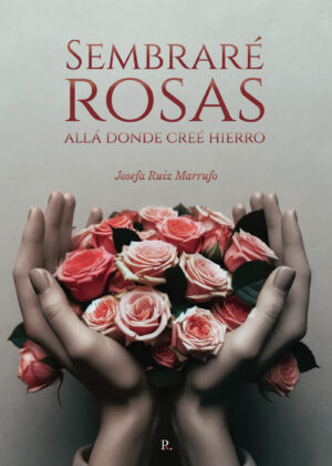 SEMBRARÉ ROSAS ALLÁ DONDE CREÉ HIERRO