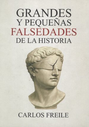 GRANDES Y PEQUENAS FALSEDADES DE LA HISTORIA