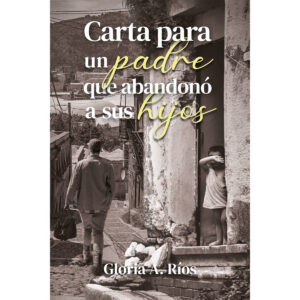 CARTA PARA UN PADRE QUE ABANDONO A SUS HIJOS