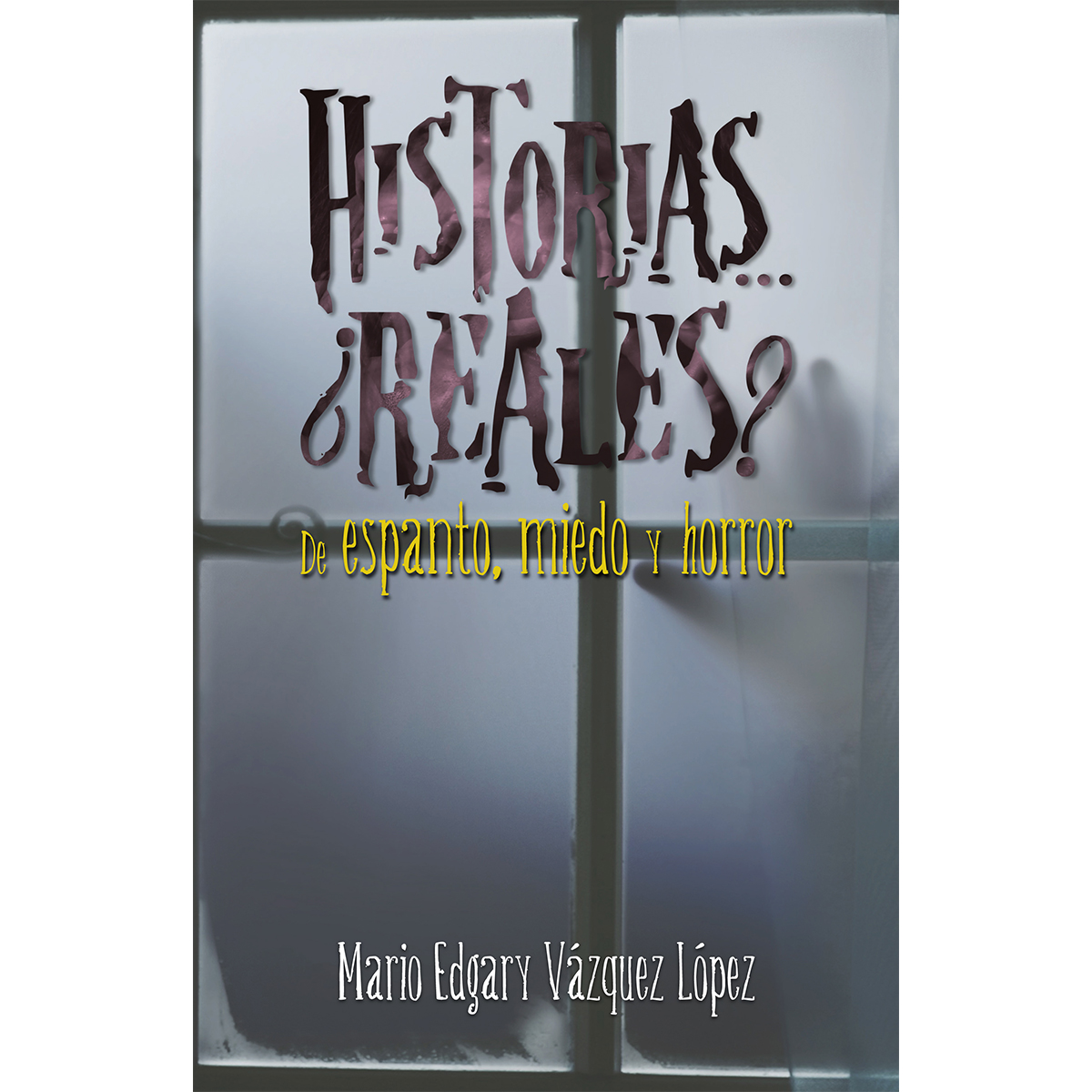 HISTORIAS‚ ¿REALES? DE ESPANTO, MIEDO Y HORROR