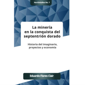 LA MINERIA EN LA CONQUISTA DEL SEPTENTRION DORADO