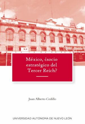 MÉXICO, ¿SOCIO ESTRATÉGICO DEL TERCER REICH?
