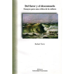 DEL FUROR Y EL DESCONSUELO. ENSAYOS PARA UNA CRÍTICA DE LA CULTURA