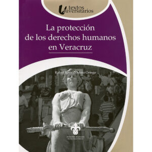 LA PROTECCIÓN DE LOS DERECHOS HUMANOS EN VERACRUZ