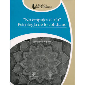 NO EMPUJES EL RÍO. PSICOLOGÍA DE LO COTIDIANO