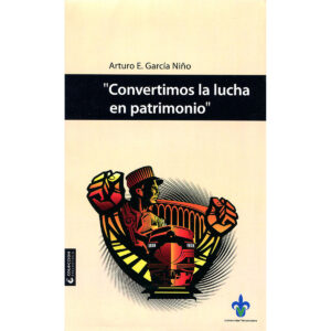 CONVERTIMOS LA LUCHA EN PATRIMONIO