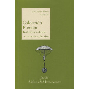 COLECCIÓN FICCIÓN. TESTIMONIOS DESDE LA MEMORIA COLECTIVA