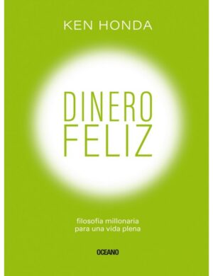 DINERO FELIZ - FILOSOFIA MILLONARIA PARA UNA VIDA PLENA