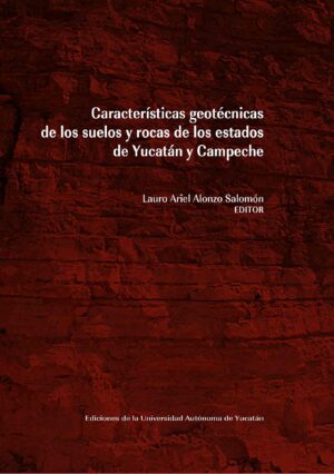 CARACTERÍSTICAS GEOTÉCNICAS DE LOS SUELOS Y ROCAS DE LOS ESTADOS DE YUCATÁN Y CAMPECHE