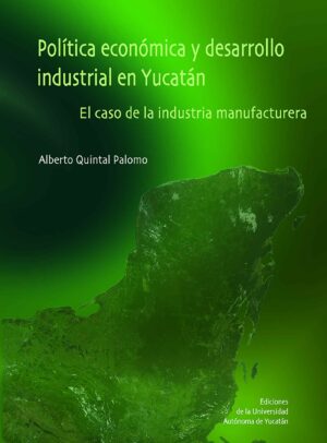 POLÍTICA ECONÓMICA Y DESARROLLO INDUSTRIAL EN YUCATÁN