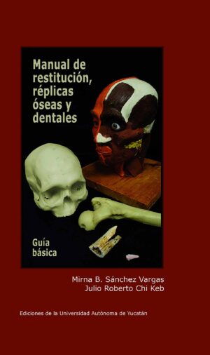 MANUAL DE RESTITUCIÓN, RÉPLICAS ÓSEAS Y DENTALES  GUÍA BÁSICA