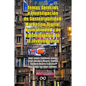 TEMAS SELECTOS E INVESTIGACIÓN DE SUSTENTABILIDAD, MARKETING DIGITAL NORMATIVIDAD Y DE EP
