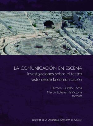 LA COMUNICACIÓN EN ESCENA: INVESTIGACIONES SOBRE EL TEATRO VISTO DESDE LA COMUNICACIÓN
