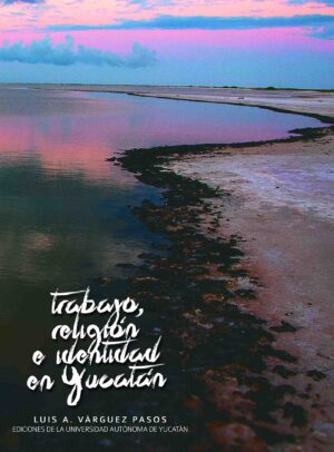 TRABAJO, RELIGIÓN E IDENTIDAD EN YUCATÁN