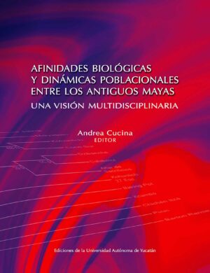 AFINIDADES BIOLÓGICAS Y DINÁMICAS POBLACIONALES ENTRE LOS ANTIGUOS MAYAS.