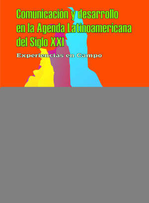 COMUNICACIÓN Y DESARROLLO EN LA AGENDA LATINOAMERICANA DEL SIGLO XXI
