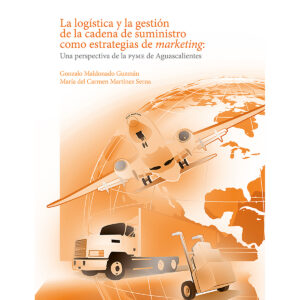 LA LOGÍSTICA Y LA GESTIÓN DE LA CADENA DE SUMINISTRO COMO ESTRATEGIAS DE MARKETING: