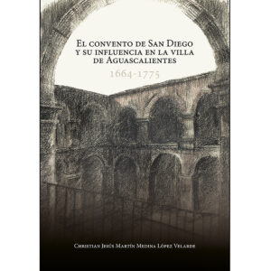 EL CONVENTO DE SAN DIEGO Y SU INFLUENCIA EN LA VILLA DE AGUASCALIENTES