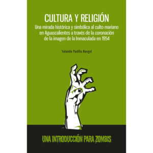 CULTURA Y RELIGIÓN. UNA MIRADA HISTÓRICA Y SIMBÓLICA AL CULTO MARIANO EN AGUASCALIENTES