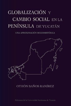 GLOBALIZACIÓN Y CAMBIO SOCIAL EN LA PENÍNSULA DE YUCATÁN