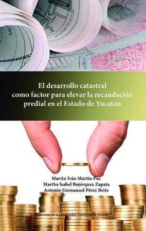 EL DESARROLLO CATASTRAL COMO FACTOR PARA ELEVAR LA RECAUDACIÓN PREDIAL EN EL ESTADO DE YU
