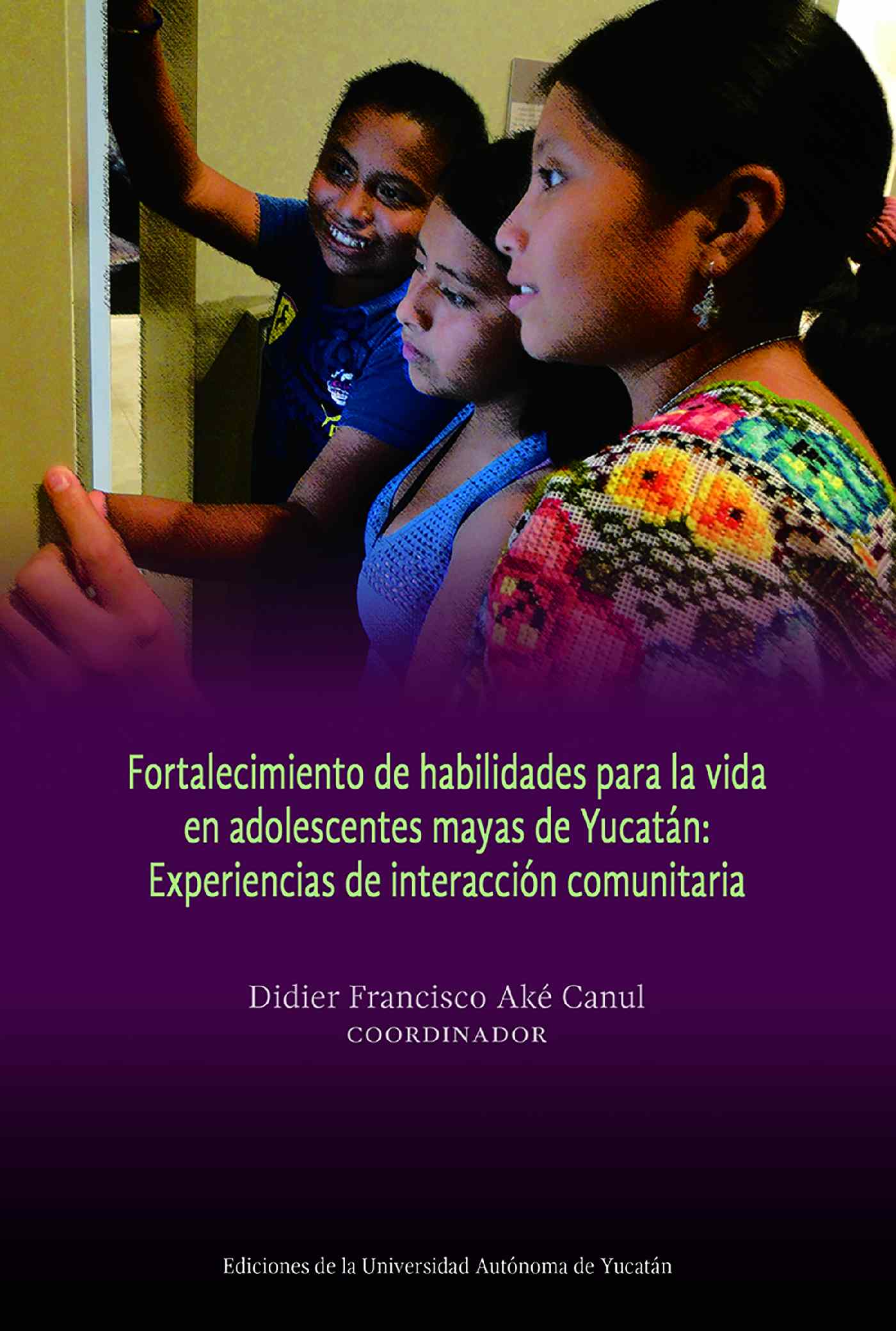 FORTALECIMIENTO DE HABILIDADES PARA LA VIDA EN ADOLESCENTES MAYAS DE YUCATÁN: EXPERIENCIA
