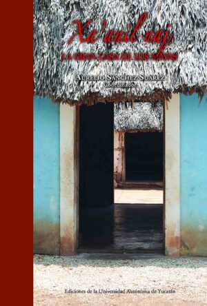 XAANIL NAJ. LA GRAN CASA DE LOS MAYAS